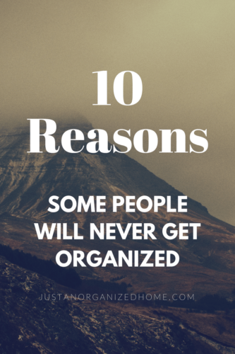10 reasons some people will never get organized